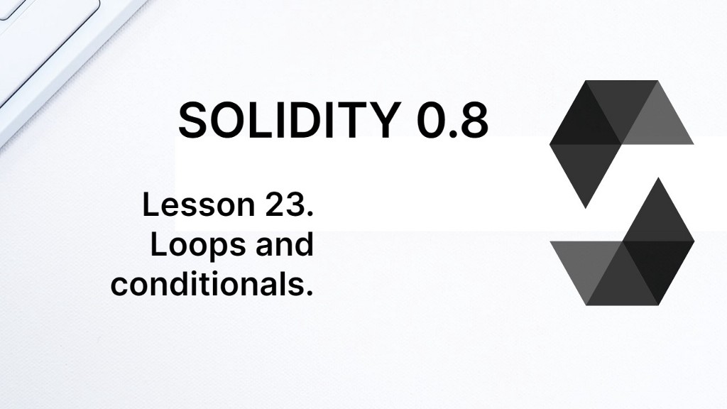 Learn Solidity lesson 23. Loops and conditionals.