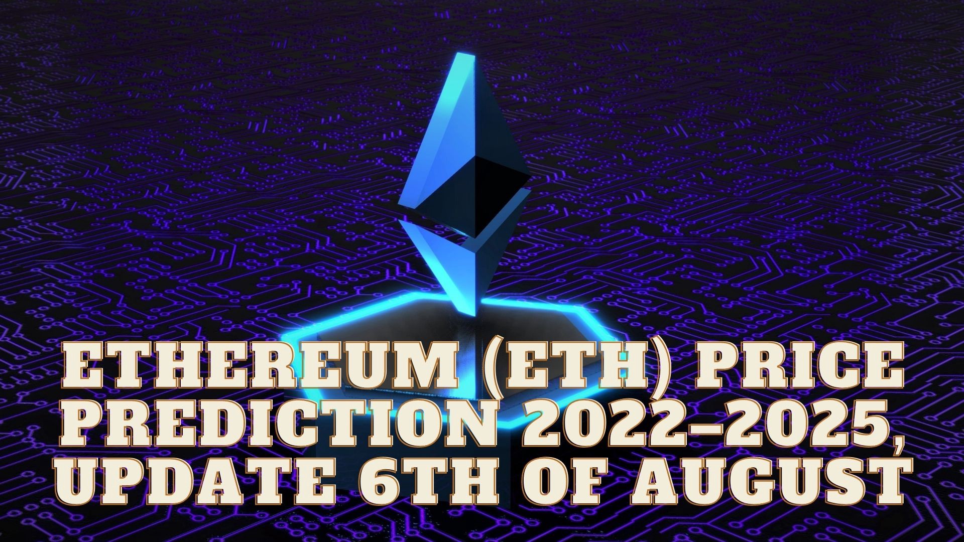 Ethereum (ETH) Price Prediction 2022–2025, update 6th of August
