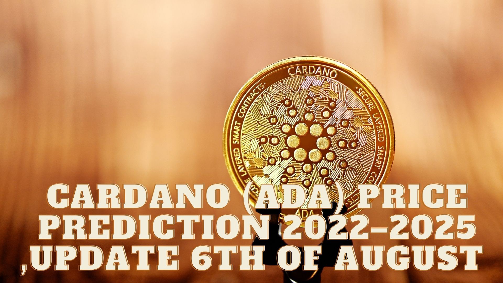 Cardano (ADA) Price Prediction 2022–2025 ,update 6th of August