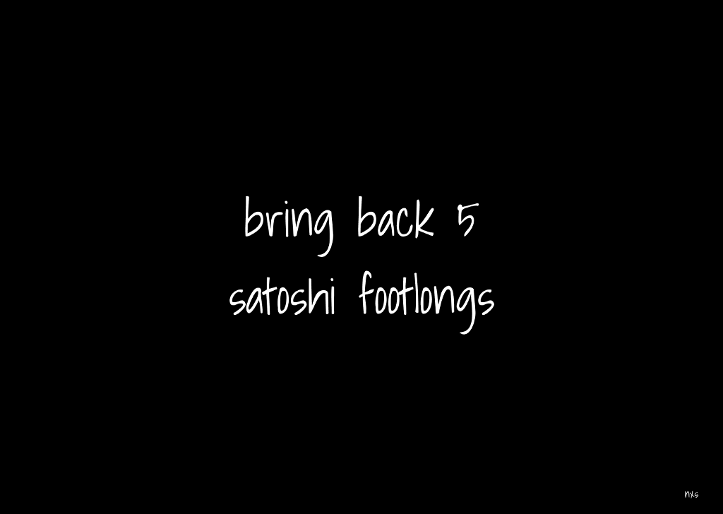 bring back 5 satoshi footlongs