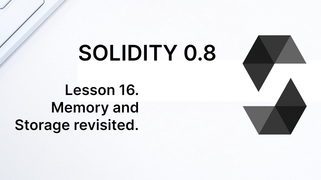 Learn Solidity lesson 16. Memory and Storage revisited.