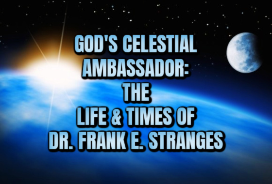 God’s Celestial Ambassador- The Life and Times of Dr. Frank E. Stranges, Part XXXVI – (Under Fire)