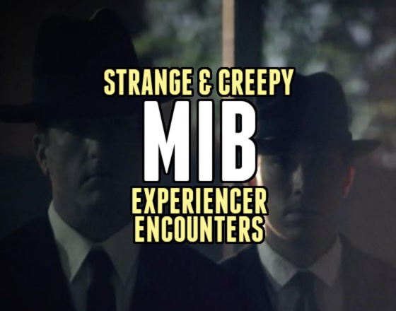Strange & Creepy ‘MIB’ Experiencer Encounters