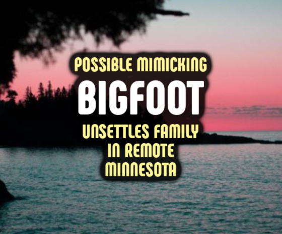 Possible Mimicking Bigfoot Unsettles Family in Remote Minnesota