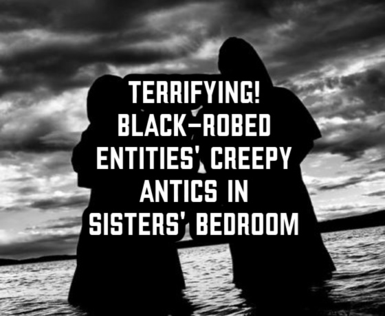TERRIFYING! Black-Robed Entities’ Creepy Antics in Sisters’ Bedroom