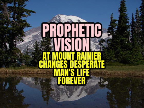 Prophetic Vision at Mount Rainier Changes Desperate Man’s Life Forever