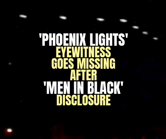‘Phoenix Lights’ Eyewitness Goes Missing After ‘Men in Black’ Disclosure