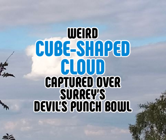 Weird ‘Cube-Shaped Cloud’ Captured Over Surrey’s Devil’s Punch Bowl (VIDEO/PHOTOS)
