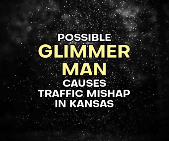 Possible ‘Glimmer Man’ Causes Traffic Mishap in Kansas