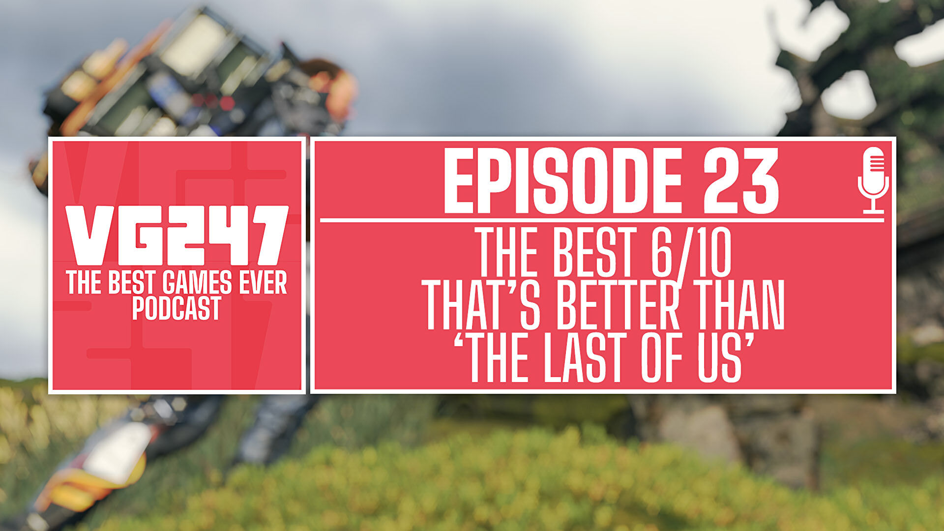 VG247’s The Best Games Ever Podcast – Ep.23: The best 6/10 that’s better than The Last of Us