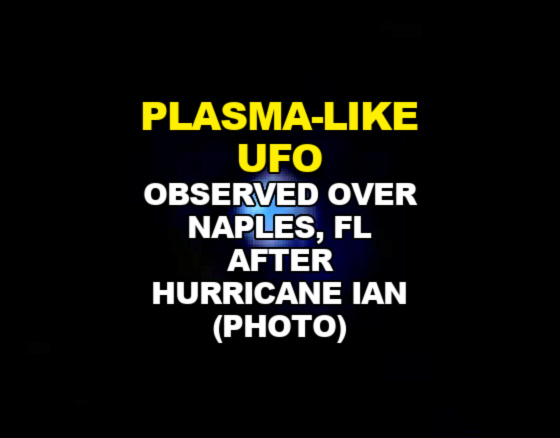PLASMA-LIKE UFO Observed Over Naples, FL After Hurricane Ian (PHOTO)