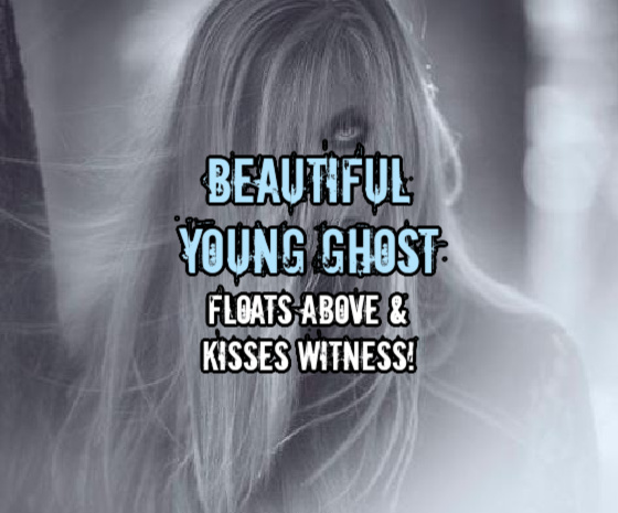 BEAUTIFUL YOUNG GHOST Floats Above & Kisses Witness!