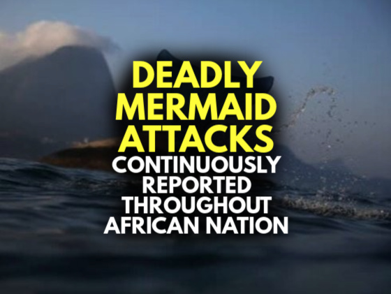 DEADLY ‘MERMAID’ ATTACKS Continuously Reported Throughout African Nation