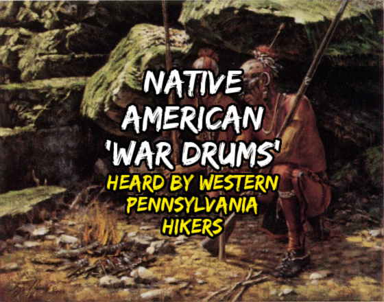 NATIVE AMERICAN ‘WAR DRUMS’ Heard by Western Pennsylvania Hikers