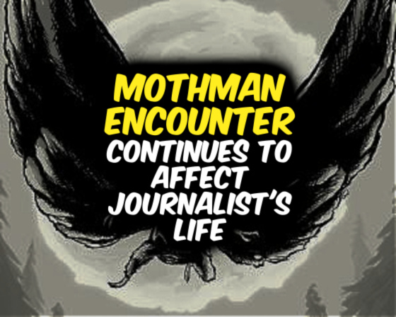 MOTHMAN ENCOUNTER Continues to Affect Journalist’s Life