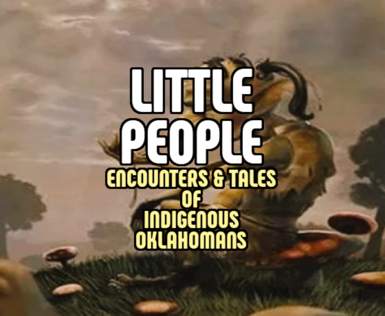 ‘LITTLE PEOPLE’ Encounters & Tales of Indigenous Oklahomans
