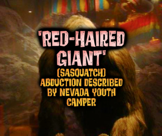 ‘RED-HAIRED GIANT’ (Sasquatch) Abduction Described by Nevada Youth Camper
