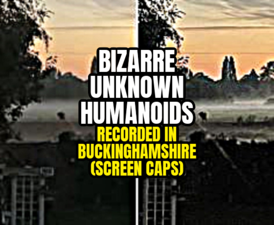 BIZARRE UNKNOWN HUMANOIDS Recorded in Buckinghamshire (SCREEN CAPS)