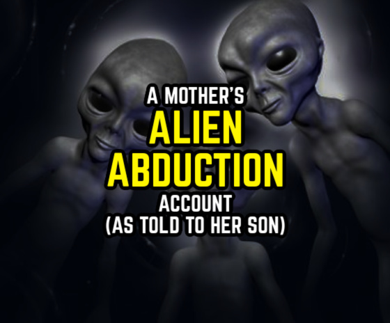 A Mother’s ALIEN ABDUCTION Account (As Told to Her Son)