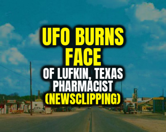UFO BURNS FACE of Lufkin, Texas Pharmacist (Newsclipping)