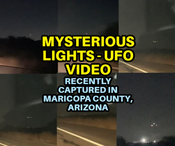 MYSTERIOUS LIGHTS – UFO Video Recently Captured in Maricopa County, Arizona