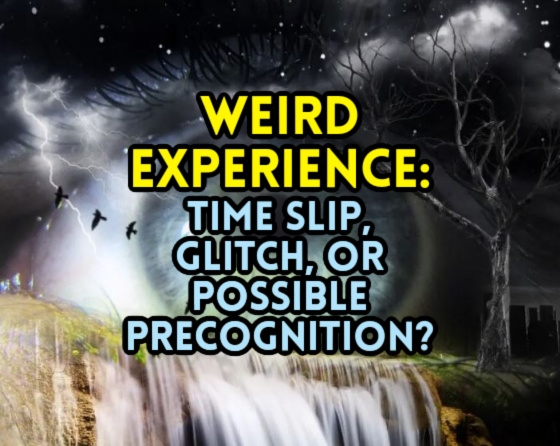 WEIRD EXPERIENCE: Time Slip, Glitch, or Possible Precognition?