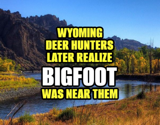 Wyoming Deer Hunters Later Realize BIGFOOT Was Near Them