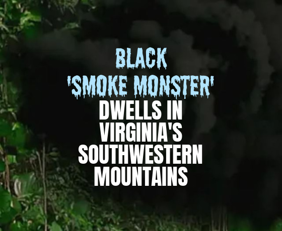 BLACK ‘SMOKE MONSTER’ Dwells in Virginia’s Southwestern Mountains