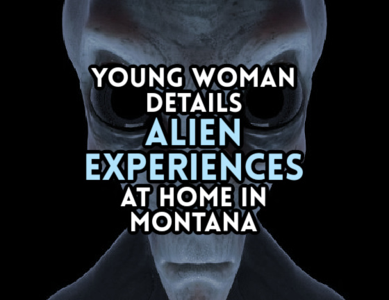 Young Woman Details ALIEN EXPERIENCES at Home in Montana