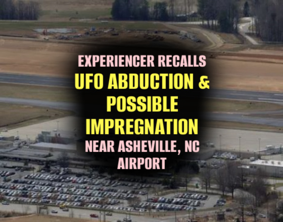 Experiencer Recalls UFO ABDUCTION & POSSIBLE IMPREGNATION Near Asheville NC Airport